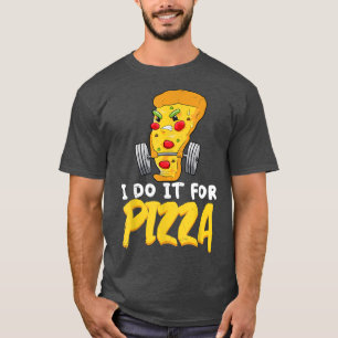 I Do It For Pizzaトレーニングことわざおもしろいフィットネス Tシャツ