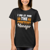 I Do It For The Content Manager Tシャツ (正面)