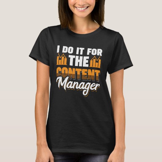 I Do It For The Content Manager Tシャツ (正面)