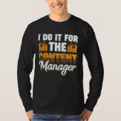 I Do It For The Content Manager Tシャツ (正面)