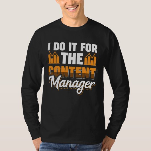 I Do It For The Content Manager Tシャツ (正面)