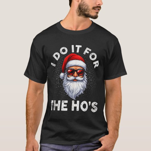 I Do It For The Ho's Funny Inappropriate Christmas Tシャツ (正面)