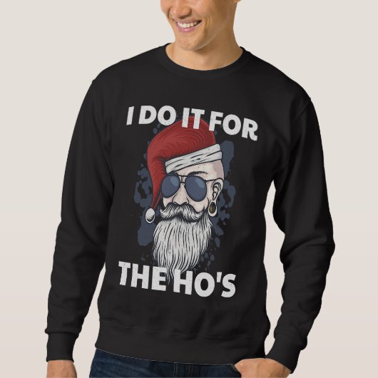 I Do It For The Ho's Funny Naughty Santa Claus Xma スウェットシャツ (正面)