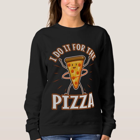 I do it for the Pizza スウェットシャツ (正面)