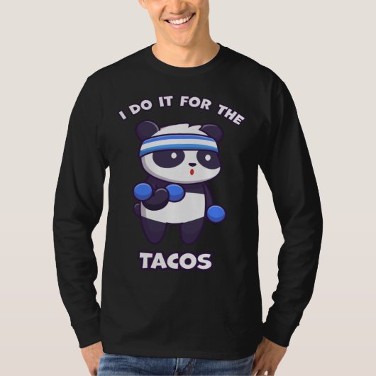 I Do It For The Tacos Panda   Fitness Workout Dumb Tシャツ (正面)