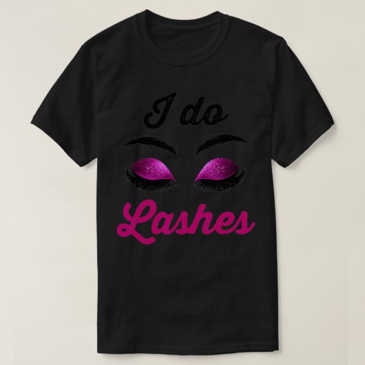 I Do Lashes Lash Cosmetologist Artist Eyelash Tech Tシャツ (デザイン正面)