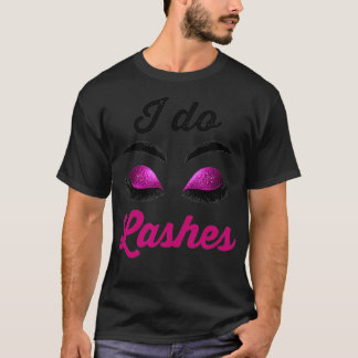 I Do Lashes Lash Cosmetologist Artist Eyelash Tech Tシャツ