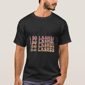 I Do Lashes Lash Tech Lash I Do Lashes Tシャツ