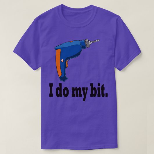 I do my bit funny drill gift idea tシャツ (デザイン正面)