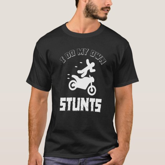 I Do My Own Stunts  Accident Broken Injury  Motorb Tシャツ (正面)