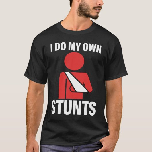 I Do My Own Stunts Broken Arm Injury Elbow Shoulde Tシャツ (正面)