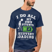 I Do My Own Stunts Broken Leg Recovery Loading Tシャツ (正面)
