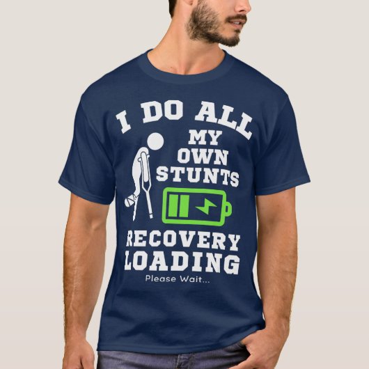 I Do My Own Stunts Broken Leg Recovery Loading Tシャツ (正面)