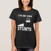 I do my own stunts  forklift tシャツ (正面)