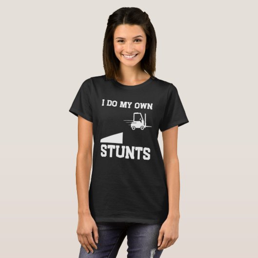 I do my own stunts  forklift tシャツ (正面フル)