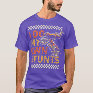 I Do My Own Stunts Funny Motorcycle Biker Dirt Bik Tシャツ