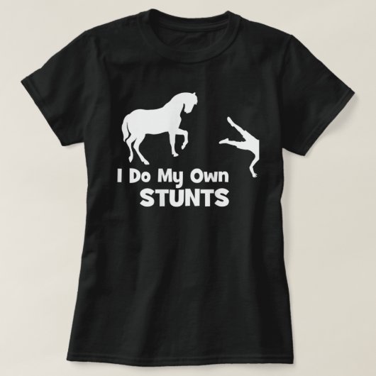 I Do My Own Stunts Shirt - Funny Horse Tシャツ (デザイン正面)