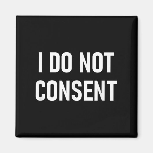I Do Not Consent, Funny, Sarcastic, Jokes, Family  マグネット (正面)