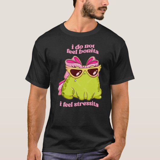 I Do Not Feel Bonita I Feel Stressita Cute Frog De Tシャツ (正面)