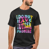I Do Not Have Autism I Promise Autism Awareness Mo Tシャツ (正面)