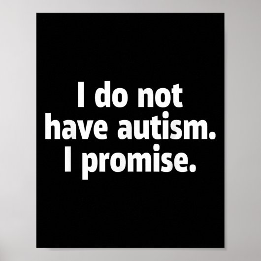 I Do Not Have Autism I Promise Funny  ポスター (正面)