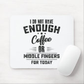 I Do Not Have Enough Coffee Or Middle Fingers For  マウスパッド (マウス)