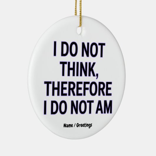I Do Not Think Therefore I Do Not Am Philosophy セラミックオーナメント (右)