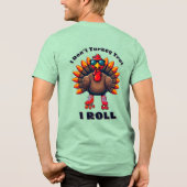 I Do not Turkey Trot...I – バックグラ転がフィックス トライブレンドＴシャツ (裏面)