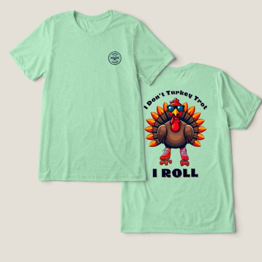 I Do not Turkey Trot...I – バックグラ転がフィックス トライブレンドＴシャツ (デザイン正面&裏面)