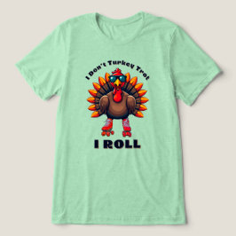 I Do not Turkey Trot...I – バックグラ転がフィックス トライブレンドＴシャツ