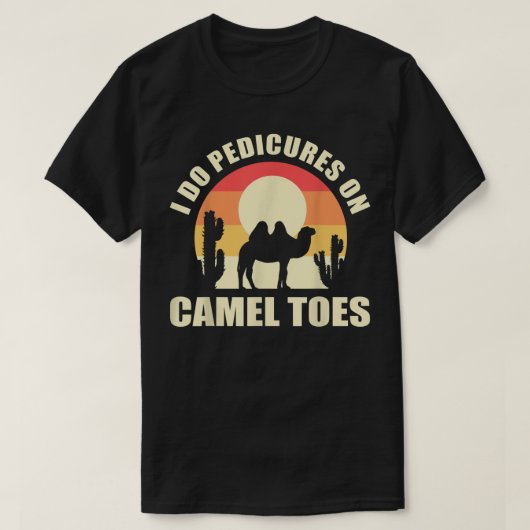 I Do Pedicures On Camel Toes Manicures Funny Tシャツ (デザイン正面)