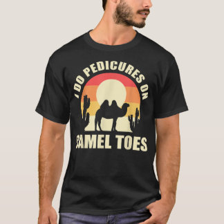 I Do Pedicures On Camel Toes Manicures Funny Tシャツ