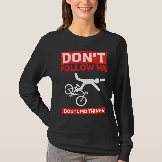 I Do Stupid Things Cycling Mountain Bike  Bicycle  Tシャツ (正面)