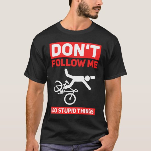 I Do Stupid Things Cycling Mountain Bike Bicycle Tシャツ (正面)