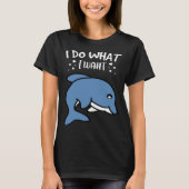 I Do What I Want Cute Dolphin Tシャツ (正面)