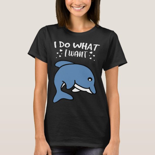 I Do What I Want Cute Dolphin Tシャツ (正面)