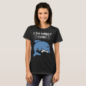 I Do What I Want Cute Dolphin Tシャツ (正面フル)