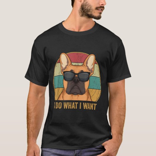 I Do What I Want French Bulldog Frenchie Master Tシャツ (正面)