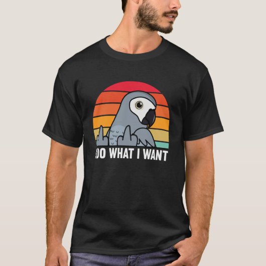 I Do What I Want Parrot I African Grey Tシャツ (正面)