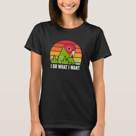 I Do What I Want Parrot I Cherry headed Conure Tシャツ (正面)