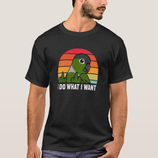 I Do What I Want Parrot I Green Cheek Conure Tシャツ (正面)