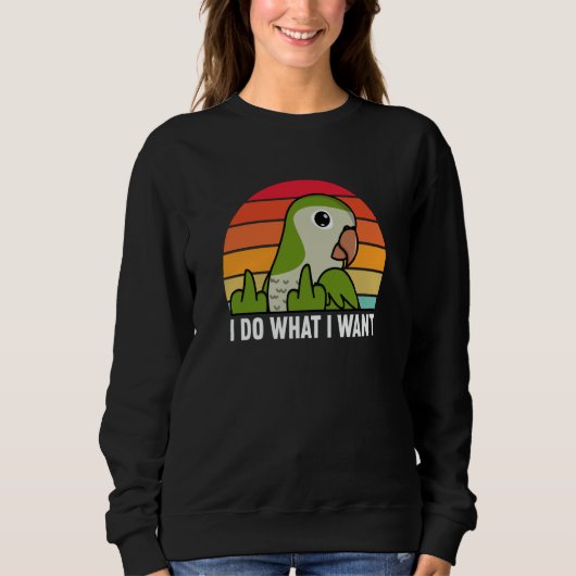 I Do What I Want Parrot I Green Monk Parakeet Quak スウェットシャツ (正面)