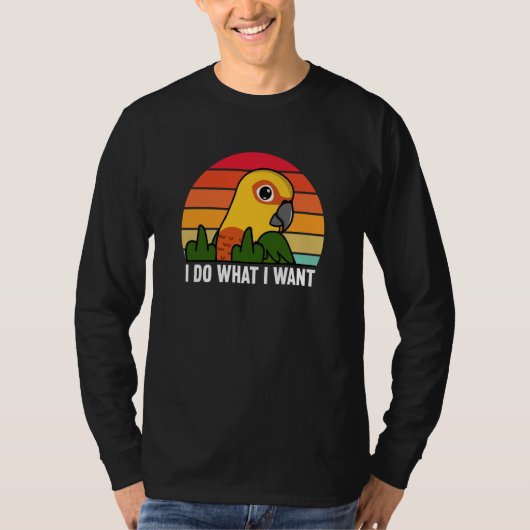 I Do What I Want Parrot I Jenday Conure Tシャツ (正面)