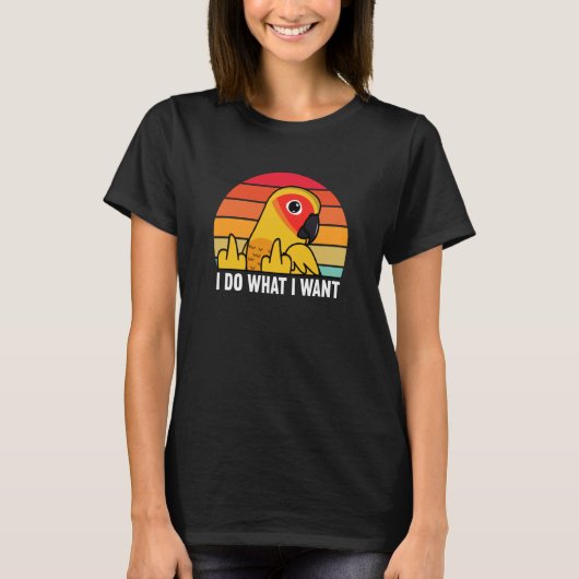 I Do What I Want Parrot I Sun Conure Tシャツ (正面)