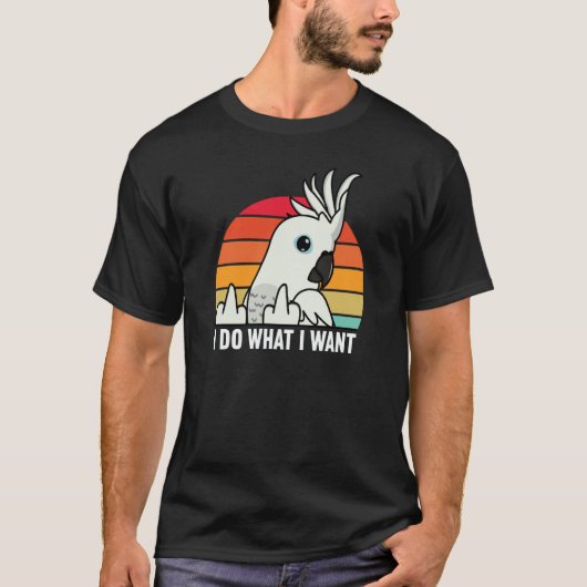 I Do What I Want Parrot I White Cockatoo Tシャツ (正面)