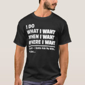 I Do What When Where I Want Funny Wife Husband Tシャツ (正面)