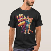  "I Do Whatever I Want" Funny Cat Tシャツ (正面)