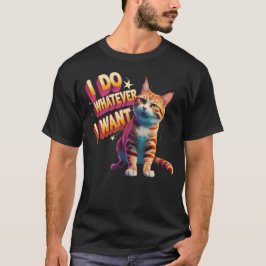  "I Do Whatever I Want" Funny Cat Tシャツ