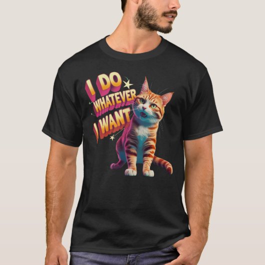 "I Do Whatever I Want" Funny Cat Tシャツ (正面)