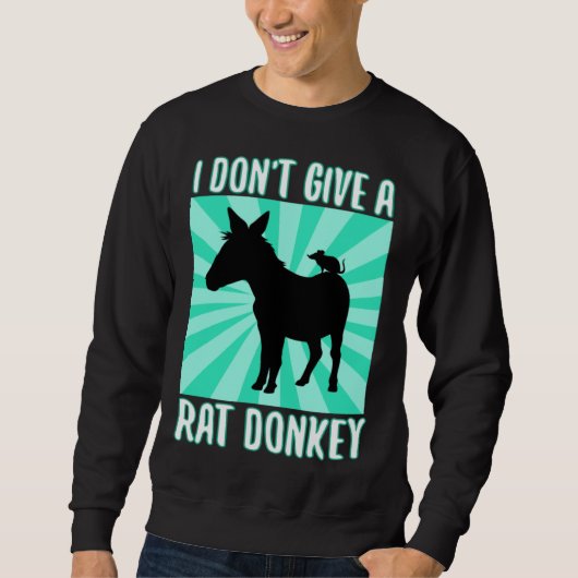I Don Give A rat donkey 1 スウェットシャツ (正面)